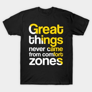 Great things never came from comfort zones T-Shirt
